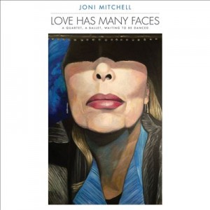 JONI MITCHELL - Love Has Many Faces: A Quartet, a Ballet, Waiting to Be Danced cover 