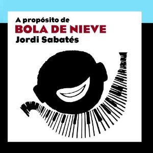 JORDI SABATÉS - A Propósito De Bola De Nieve cover 
