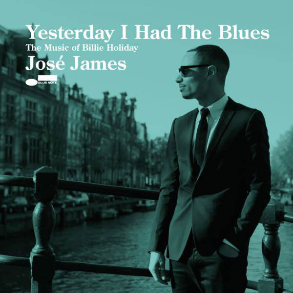 JOSÉ JAMES - Yesterday I Had the Blues : Music of Billie Holiday cover 