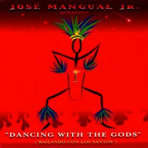 JOSÉ MANGUAL JR. - Dancing With The Gods (Bailando Con Los Santos) cover 