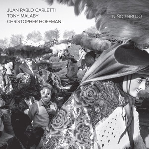 JUAN PABLO CARLETTI - Juan Pablo Carletti, Tony Malaby, Christopher Hoffman : Nino / Brujo cover 