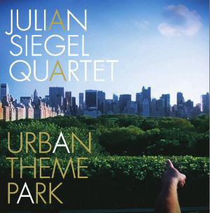 JULIAN SIEGEL - Julian Siegel Quartet : Urban Theme Park cover 
