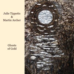 JULIE TIPPETTS - Ghosts of Gold (with Martin Archer) cover 