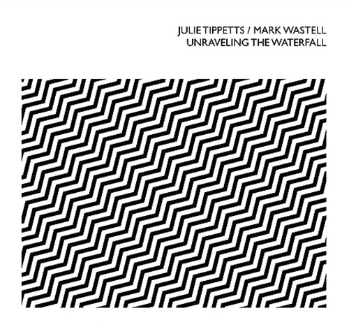 JULIE TIPPETTS - Julie Tippetts / Mark Wastell :  Unraveling The Waterfall cover 