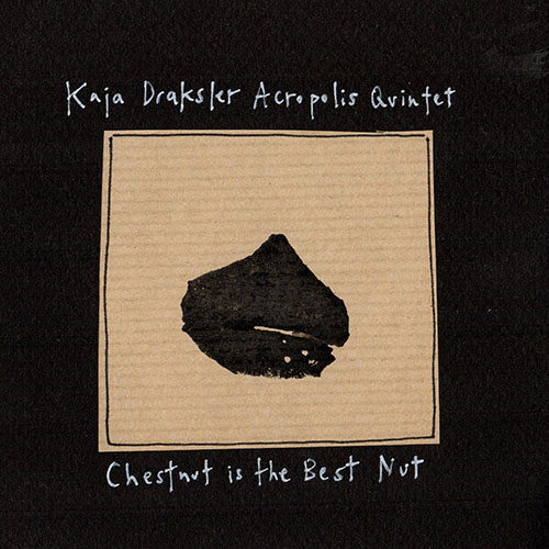 KAJA DRAKSLER - Kaja Draksler Acropolis Quintet : Chestnut is the Best Nut cover 
