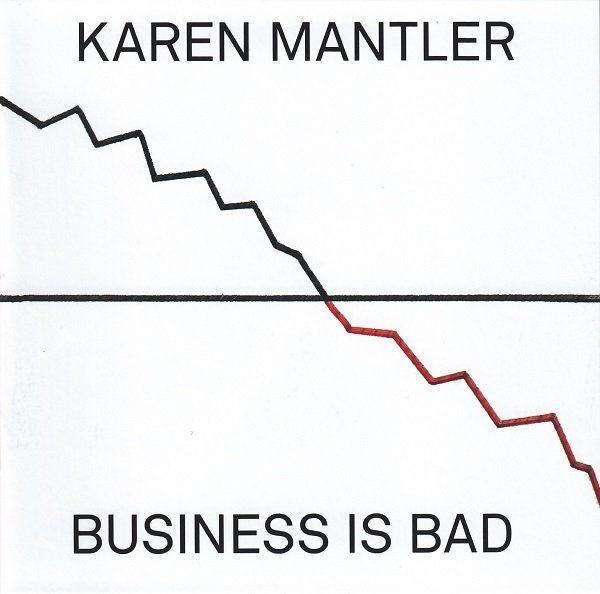 KAREN MANTLER - Business Is Bad cover 