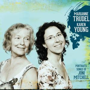 KAREN YOUNG - Marianne Trudel & Karen Young : Portraits - The Songs of Joni Mitchell Biography cover 