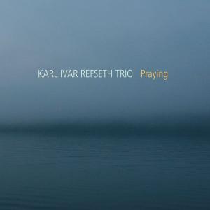 KARL IVAR REFSETH - Karl Ivar Refseth Trio: Praying cover 