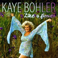 KAYE BOHLER - Like a Flower cover 