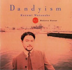 KAZUMI WATANABE - Kazumi Watanabe Duo With Makoto Ozone : Dandyism cover 