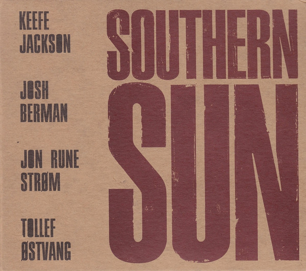 KEEFE JACKSON - Keefe Jackson, Josh Berman, Jon Rune Strøm, Tollef Østvang : Southern Sun cover 