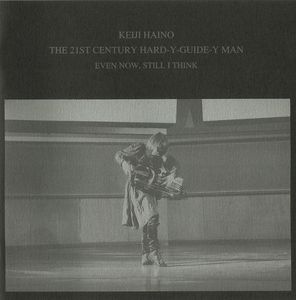 KEIJI HAINO - The 21st Century Hard-Y-Guide-Y Man : Even Now, Still I Think cover 