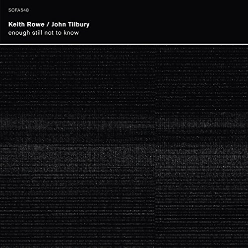 KEITH ROWE - Keith Rowe and John Tilbury: Enough still not to know cover 