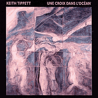 KEITH TIPPETT - Une Croix Dans L'Ocean cover 