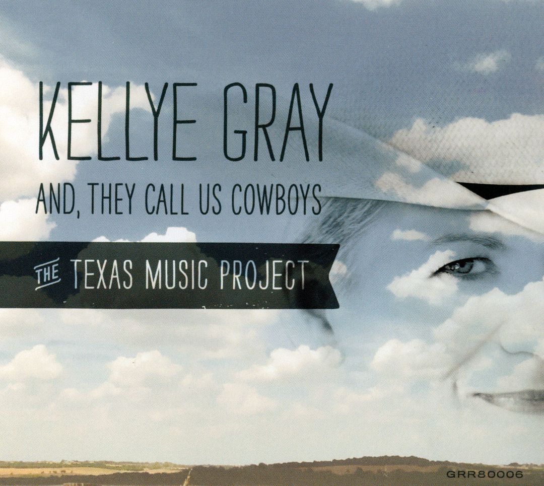KELLYE GRAY - And, They Call Us Cowboys: The Teas Music Project cover 