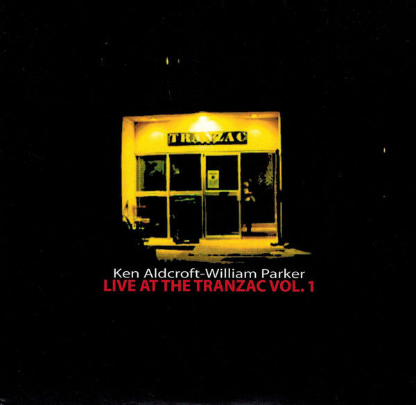 KEN ALDCROFT - Ken Aldcroft & William Parker : Live at Tranzac Vol.1 cover 