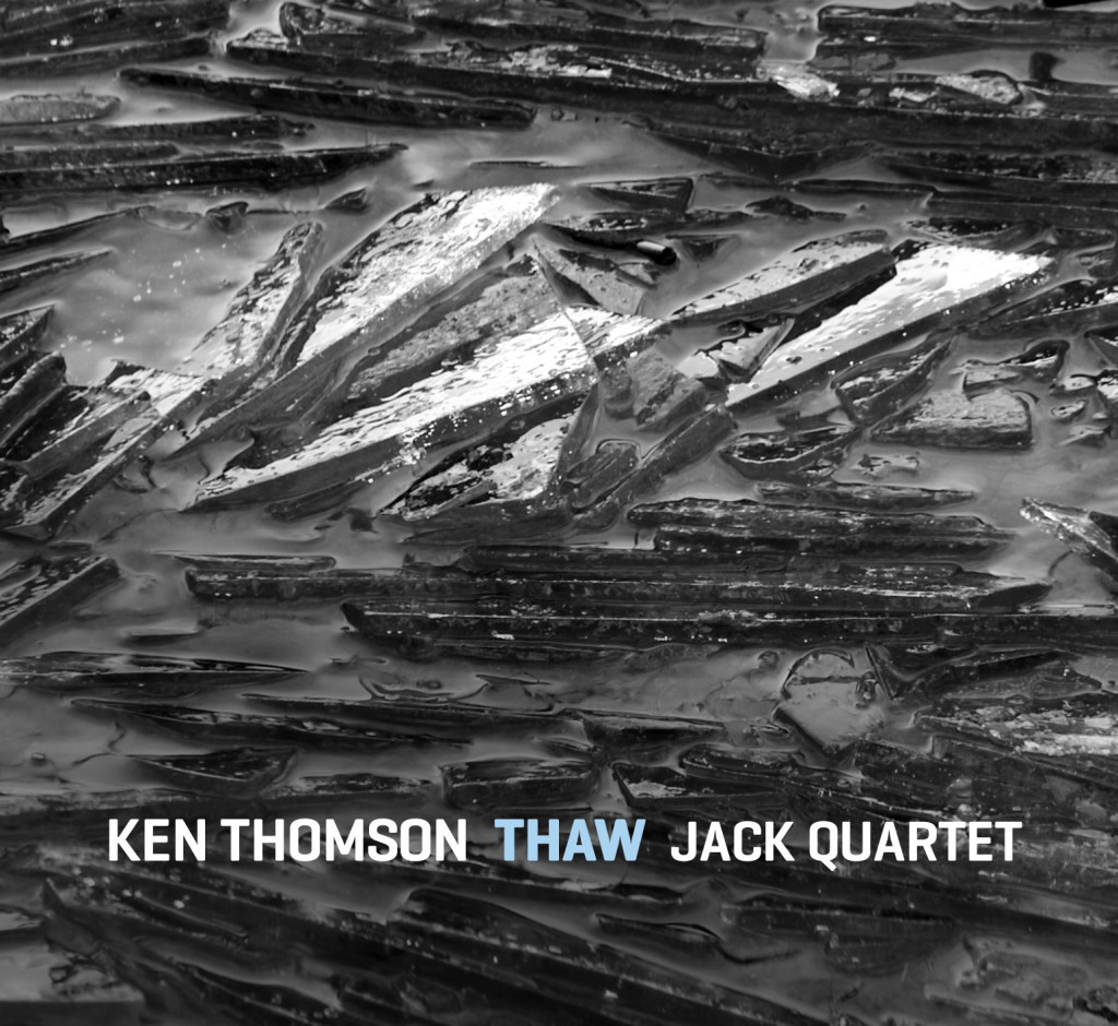 KEN THOMSON - Ken Thomson w/JACK Quartet: THAW cover 