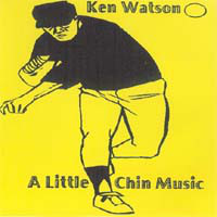 KEN WATSON - A Little Chin Music cover 