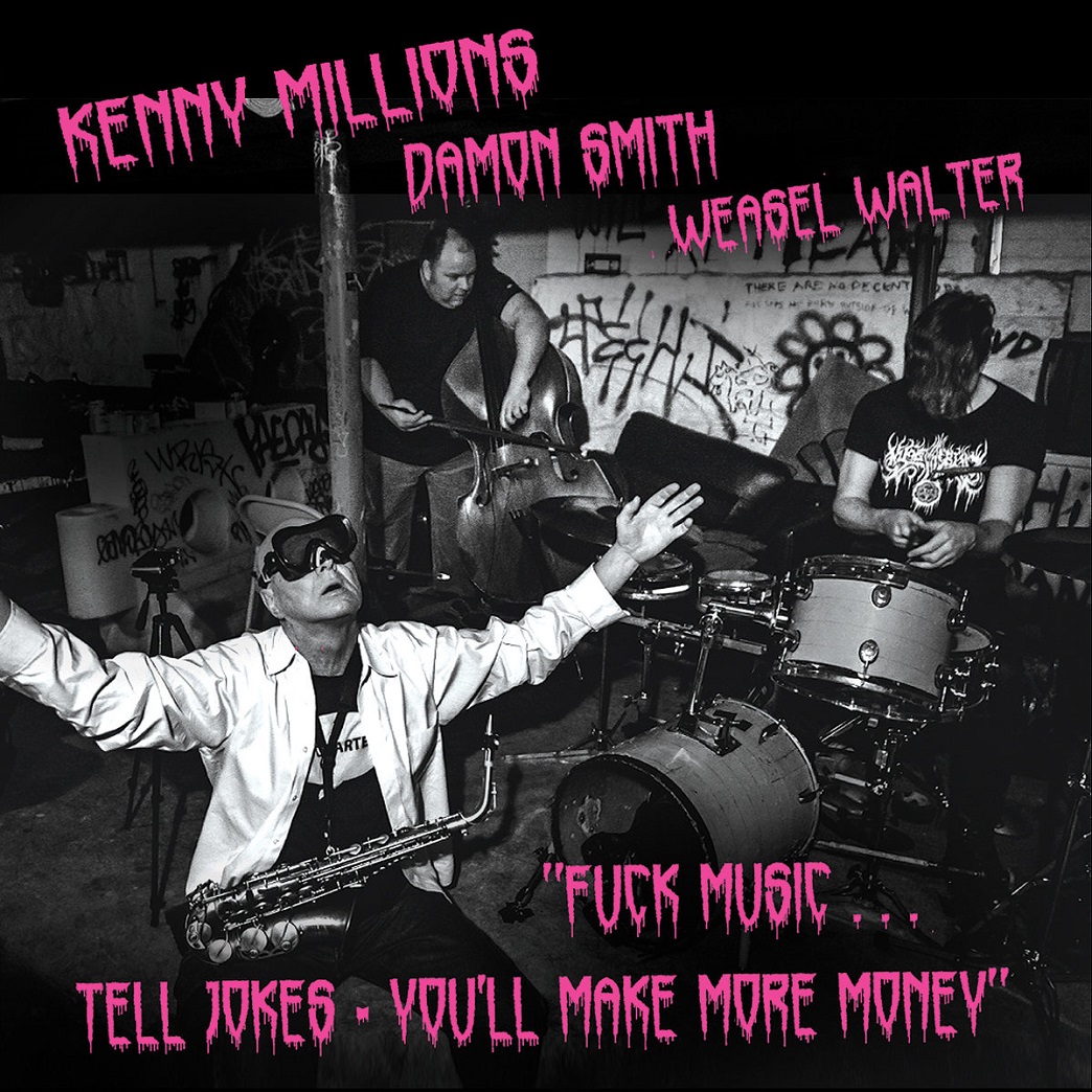 KENNY MILLIONS (KESHAVAN MASLAK) - Kenny Millions / Damon Smith / Weasel Walter - Fuck Music... Tell Jokes – You'll Make More Money cover 
