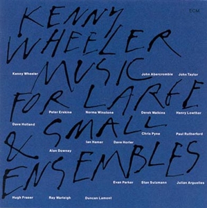 KENNY WHEELER - Music for Large & Small Ensembles cover 