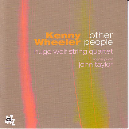 KENNY WHEELER - Kenny Wheeler / Hugo Wolf String Quartet , Special Guest John Taylor : Other People cover 