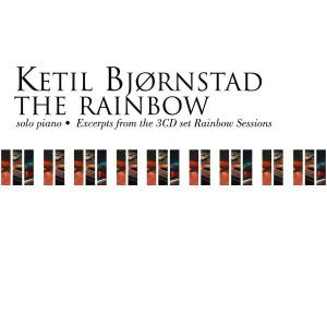KETIL BJØRNSTAD - The Rainbow (solo piano - Excerpts from the 3CD set Rainbow Sessions) cover 