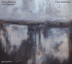 KEVIN KASTNING - Kevin Kastning - Carl Clements : A Far Reflection cover 