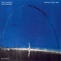 KEVIN KASTNING - Kevin Kastning – Carl Clements : Nowhere, Now Here cover 