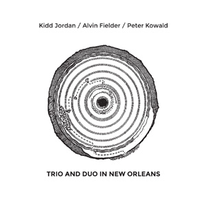 KIDD JORDAN - Kidd Jordan, Alvin Fielder, Peter Kowald : Trio and Duo in New Orleans cover 