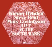KIERAN HEBDEN & STEVE REID - Live At The South Bank (with Mats Gustafsson) cover 