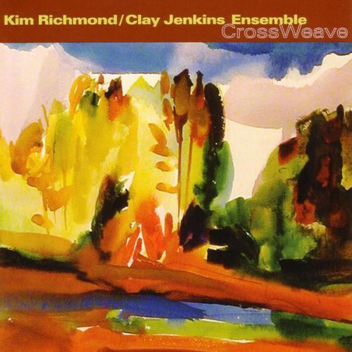 KIM RICHMOND - Kim Richmond / Clay Jenkins Ensemble ‎: CrossWeave cover 
