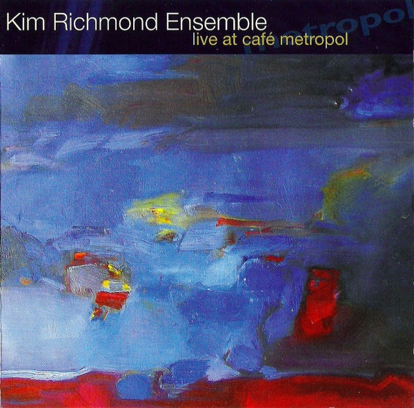 KIM RICHMOND - Kim Richmond Ensemble ‎: Live At Café Metropol cover 
