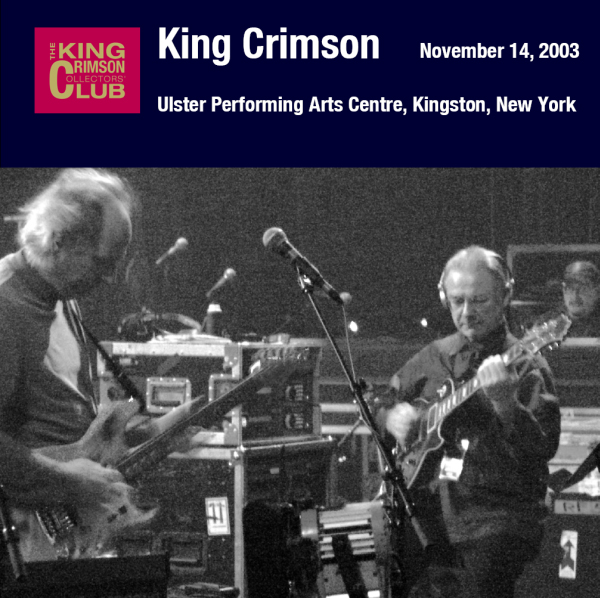 KING CRIMSON - November 14, 2003 - Ulster Performing Arts Centre, Kingston, New York cover 