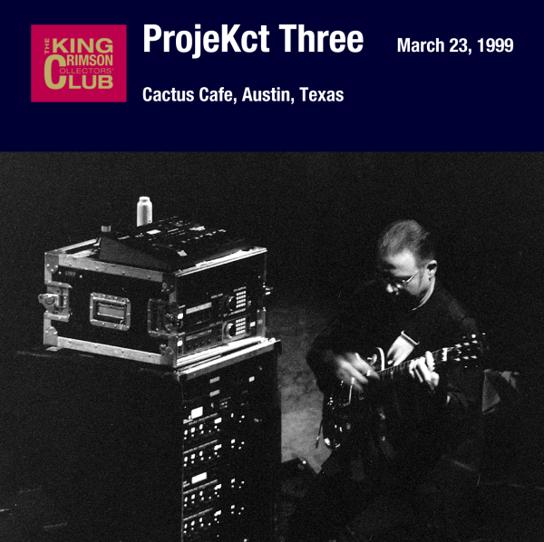 KING CRIMSON - ProjeKct Three – March 23, 1999 - Cactus Cafe, Austin, Texas cover 