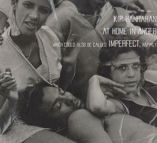 KIP HANRAHAN - At Home in Anger Which Could Also Be Called Imperfect, Happily cover 