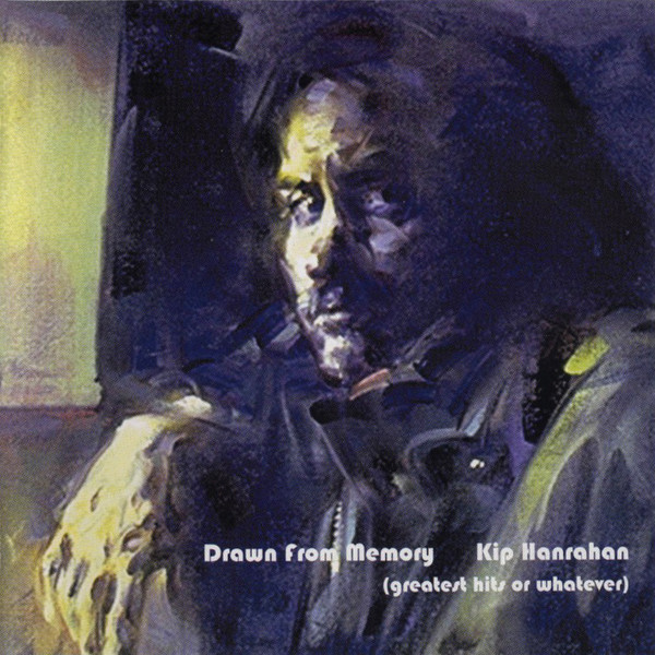 KIP HANRAHAN - Drawn From Memory (Greatest Hits Or Whatever) cover 