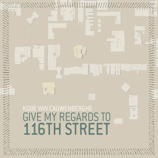KOBE VAN CAUWENBERGHE - Give My Regards to 116th Street cover 