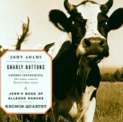 KRONOS QUARTET - John Adams: John's Book of Alleged Dances/Gnarly Buttons cover 