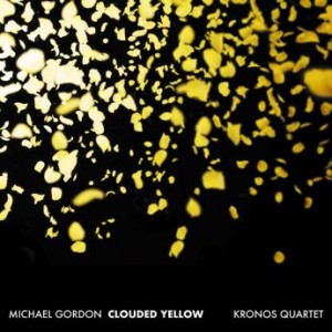 KRONOS QUARTET - Kronos Quartet & Michael Gordon : Clouded Yellow cover 