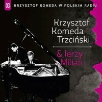 KRZYSZTOF KOMEDA - Krzysztof Komeda W Polskim Radiu Vol.03 : Krzysztof Komeda & Jerzy Milian cover 