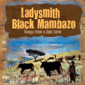 LADYSMITH BLACK MAMBAZO - Songs From A Zulu Farm cover 