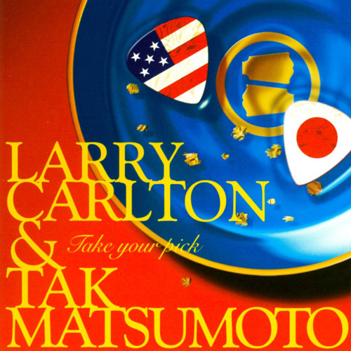 LARRY CARLTON - Larry Carlton & Tak Matsumoto : Take Your Pick cover 