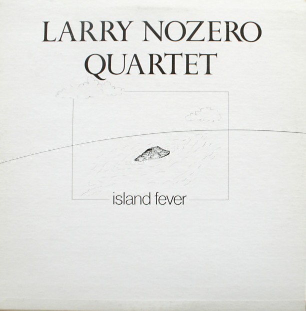 LARRY NOZERO - Larry Nozero Quartet : Island Fever cover 