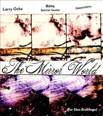 LARRY OCHS - Larry Ochs & Rova Special Sextet & Orkestrova : The Mirror World cover 