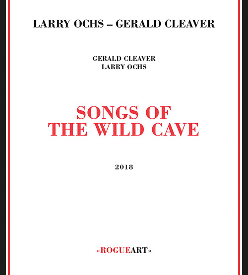 LARRY OCHS - Larry Ochs / Grald Cleaver : Songs Of The Wild Cave cover 