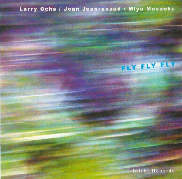 LARRY OCHS - Larry Ochs / Joan Jeanrenaud / Miya Masaoka ‎: Fly Fly Fly cover 