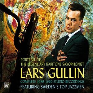 LARS GULLIN - Portrait Of The Legendary Baritone Saxophonist - Complete 1956-1960 Studio Recordings cover 