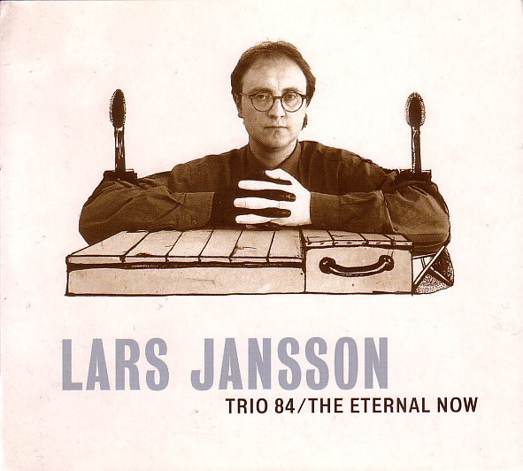 LARS JANSSON - Trio 84/The Eternal Now cover 
