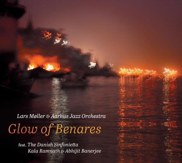LARS MØLLER - Lars Møller & Aarhus Jazz Orchestra : Glow Of Benares cover 
