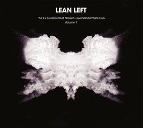 LEAN LEFT - The Ex Guitars meet Nilssen-Love / Vandermark Duo - Volume 1 cover 